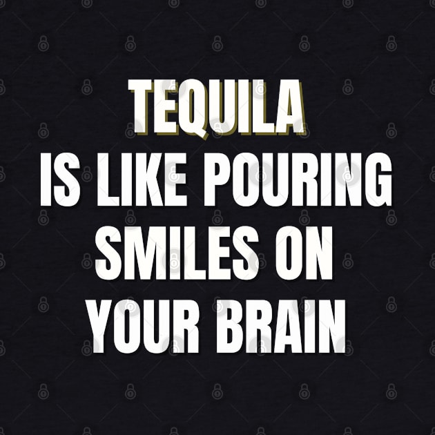 Tequila is like pouring smiles on your brain by TJWDraws